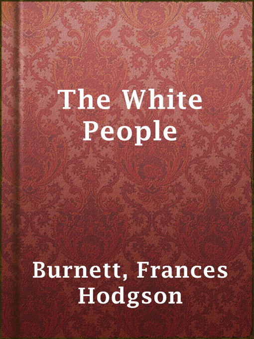 Title details for The White People by Frances Hodgson Burnett - Available